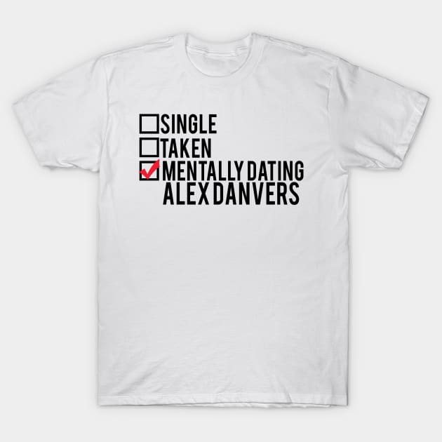 Mentally Dating Alex Danvers T-Shirt by brendalee